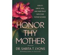 Honor Thy Mother : How to Grieve, Heal, and Make Peace with Your Mother Wounds