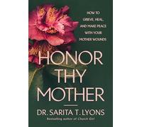 Honor Thy Mother: How to Grieve, Heal, and Make Peace with Your Mother Wounds