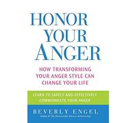 Honor Your Anger: How Transforming Your Anger Style Can Change Your Life