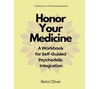 Honor Your Medicine: A Workbook for Self-Guided Psychedelic Integration