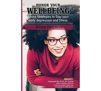 Honor Your Wellbeing: Seven Strategies to Slay your early depression and Stress