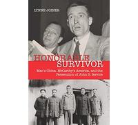 Honorable Survivor: Mao's China, McCarthy's America and the Persecution of John S. Service