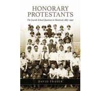 Honorary Protestants : The Jewish School Question in Montreal, 1867-1997