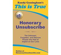 Honorary Unsubscribe v5: The Unknown, Forgotten, and Obscure People who Had an Impact on Our Lives
