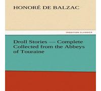 Honore de Balzac Droll Stories - Complete Collected from the Abbeys of Touraine Honore de Balzac Multicolor