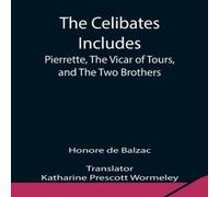 Honore de Balzac The Celibates Includes: Pierrette, The Vicar Of Tours, & The Two Honore de Balzac Multicolor