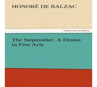 Honore de Balzac The Stepmother, a Drama in Five Acts Paperback Book Honore de Balzac Multicolor