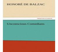 Honore de Balzac Unconscious Comedians Paperback Book Honore de Balzac Multicolor