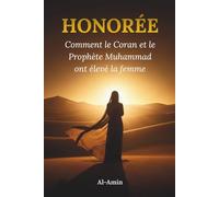 HONORÉE: Comment le Coran et le Prophète Muhammad ont élevé la femme