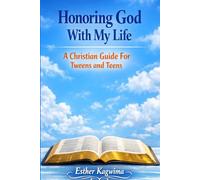 Honoring God With My Life: A Christian Guide For Tweens and Teens