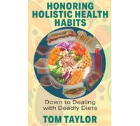Honoring Holistic Health Habits: Down to Dealing with Deadly Habits
