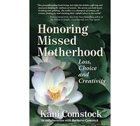 Honoring Missed Motherhood: Loss, Choice and Creativity
