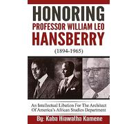 Honoring Professor William Leo Hansberry (1894-1965): An Intellectual Libation For The Architect Of America’s African Studies Department