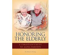 Honoring the Elderly: A Christian's Duty to Aging Parents