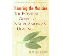 Honoring the Medicine – The Essential Guide to Native American Healing