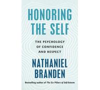 Honoring the Self : The Psychology of Confidence and Respect