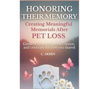Honoring Their Memory: Creating Meaningful Pet Memorials. Gentle ways to remember, honor, and celebrate the love you shared. (The Complete Pet Loss Support Series)