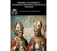 HONORIO II & CLEMENTE V LOS PAPAS QUE MARCARON EL DESTINO DE LOS TEMPLARIOS: COLECCIÓN ORDENES MILITARES MEDIEVALES