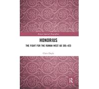 Honorius: The Fight for the Roman West AD 395-423 (Roman Imperial Biographies)