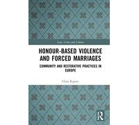 Honour-Based Violence and Forced Marriages: Community and Restorative Practices in Europe (Law, Crime and Culture)