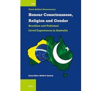Honour Consciousness, Religion and Gender: Brazilian and Pakistani Lived Experiences in Australia: 60 (International Comparative Social Studies, 60)
