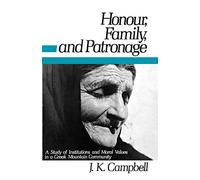 Honour, Family, and Patronage: A Study of Institutions and Moral Values in a Greek Mountain Community