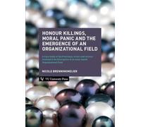Honour Killings, Moral Panic and the Emergence of an Organizational Field: A Case Study of the Processes, Actors and Actions Involved in the Emergence of an Issue-based Organizational Field