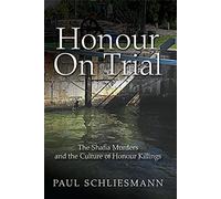 Honour on Trial: The Shafia Murders and the Culture of Honour Killings