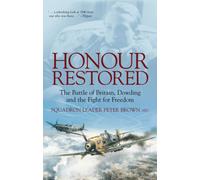 Honour Restored : The Battle of Britain, Dowding and the Fight for Freedom