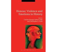 Honour, Violence and Emotions in History: Historical Perspectives
