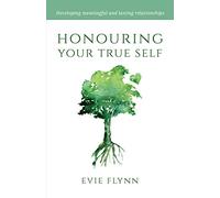 Honouring Your True Self: Developing meaningful and lasting relationships