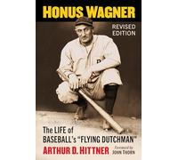 Honus Wagner: The Life of Baseball's "Flying Dutchman," Revised Edition