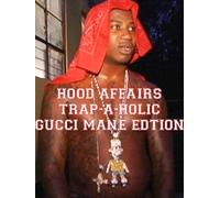 Hood Affairs: Trap-A-holic Gucci Mane Edition