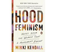 Hood Feminism: Notes from the Women That a Movement Forgot by Mikki Kendall (Eng