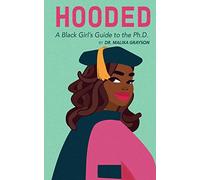 Hooded: A Black Girl's Guide to the Ph.D.