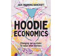 Hoodie Economics: Changing Our Systems to Value What Matters