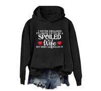 Hoodies For Women I Never Dreamed I'd Grow Up To Be A Spoiled Wife But Here I Am Killin It Long Sleeve Ladies Hoodie Pullover Hooded Sweatshirts Fall Causal Winter (Black, L) Womens Winter Jackets