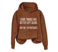 Hoodies For Women Some Things Are Better Left Alone Like Me Instance Holiday Long Sleeve Ladies Hoodie Pullover Winter Fall Causal Hooded Sweatshirts (Coffee, XXL) Ladies Sweatshirts Without Hood