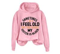 Hoodies For Women Sometimes I Feel Old My Sister Is Older But Then I Realize Holiday Long Sleeve Ladies Hoodie Pullover Hooded Sweatshirts Causal Winter Fall (Pink, 4XL) Hoodie Dresses For Women Uk