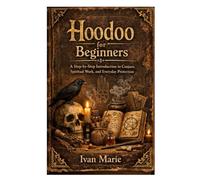Hoodoo for Beginners: A Step-by-Step Introduction to Conjure, Spiritual Work, and Everyday Protection