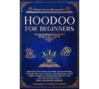 Hoodoo for Beginners: Discover the Power of Herbs and Rootwork, Conjure Oils and Candles, and Mojo Bags - Folk African Spiritual Traditions for Easy and Advanced Magic Spells (THE HOODOO BIBLE)