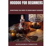 HOODOO FOR BEGINNERS: EVERYTHING YOU NEED TO KNOW ABOUT HOODOO