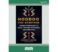 Hoodoo for Everyone: Modern Approaches to Magic, Conjure, Rootwork, and Liberation
