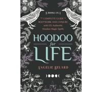 Hoodoo for Life: The Complete Guide to Rootwork and Conjure with 125 Authentic Hoodoo Magic Spells