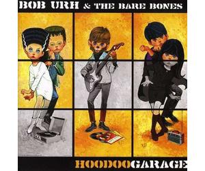 Hoodoo Garage by Bob Urh & The Bare Bones (2006-05-09)