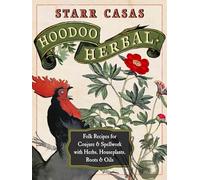 Hoodoo Herbal: Folk Recipes for Conjure & Spellwork with Herbs, Houseplants, Roots, & Oils