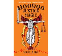 Hoodoo Justice Magic : Spells for Power, Protection and Righteous Vindication
