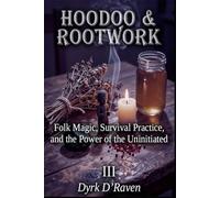 HOODOO & ROOTWORK: Folk Magic, Survival Practice, and the Power of the Uninitiated: 3 (Sacred Systems: Power, Culture, and Respect)