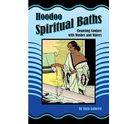 Hoodoo Spiritual Baths: Cleansing Conjure with Washes and Waters