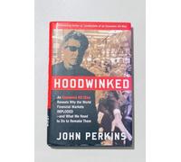 Hoodwinked: An Economic Hit Man Reveals Why the World Financial Markets Imploded--and What We Need to Do to Remake Them